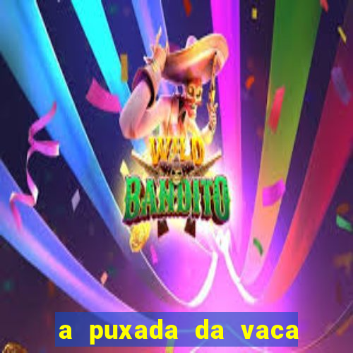 a puxada da vaca do jogo do bicho